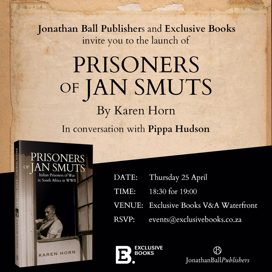 Jonathan Ball Publishers and Exclusive Books invite you to the launch of Prisoners of Jan Smuts by Karen Horn. Karen Horn will be in conversation with Pippa Hudson. Date: 25 April 2024 Time: 18:30 for 19:00 Venue: Exclusive Books V&A Waterfront RSVP: events@exclusivebooks.co.za