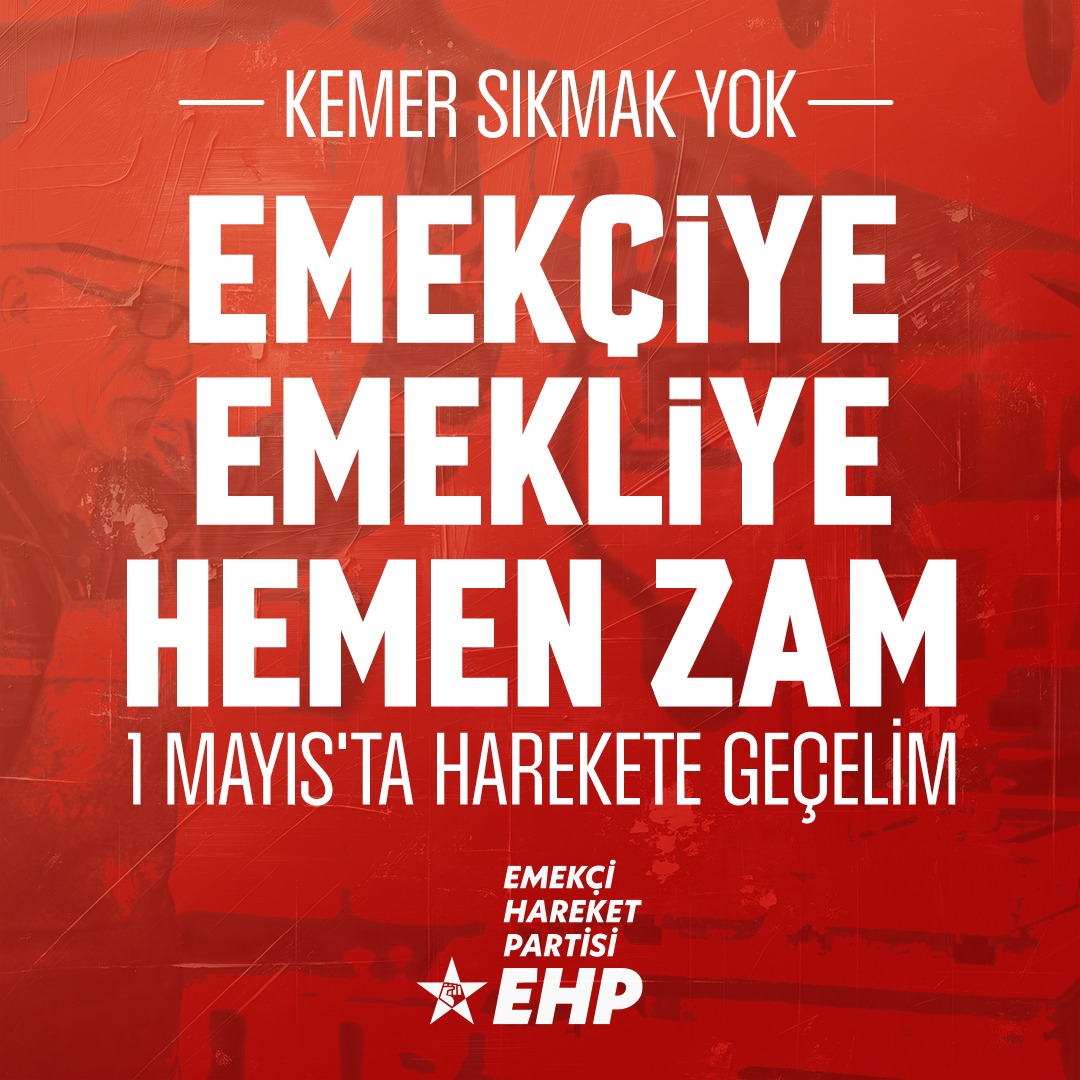 Kemer Sıkmak Yok Emekçiye Emekliye Hemen Zam 1 Mayıs’ta Harekete Geçelim Bu yıl işçinin ve emekçinin bayramı 1 Mayısımızı, yerel seçimlerin ardından siyasi iktidarı gerilettiğimiz bir dönemde karşılıyoruz. Enflasyon çilesini biz emekçilerin omzuna yükleyenler Kemerinizi sıkın,