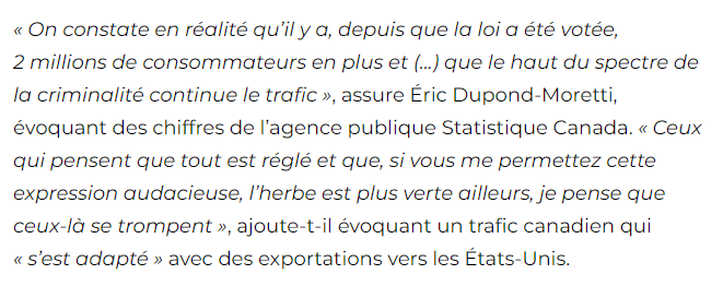 Bonjour @E_DupondM 

Vous dites que l'herbe n'est pas plus verte au Canada.

Sur quoi précisément vous basez-vous pour dire cela, sachant que le marché légal occupe ~70% de la consommation au Canada contre 0% en France ?