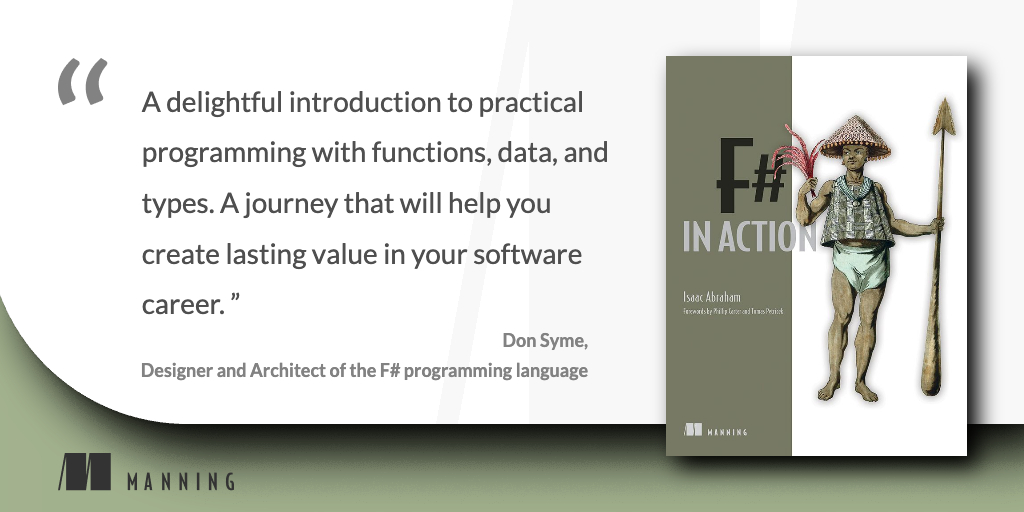 📣 Now in print! 📣

F# in Action by <a href="/isaac_abraham/">Isaac Abraham</a>
mng.bz/QZMw

#Fsharp is designed to make functional programming practical and accessible. This book will get you started.

Thank you for the marvelous quote, <a href="/dsymetweets/">Don Syme</a>.

#ManningBooks #LearnwithManning