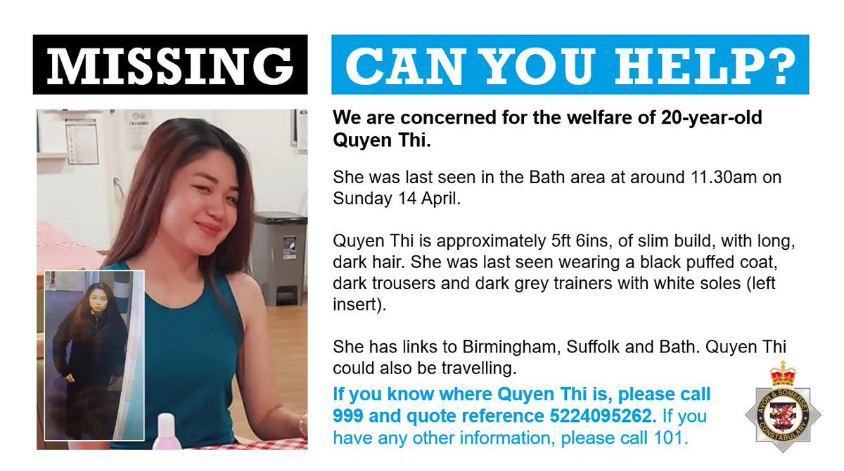 We are appealing for the public's help to find 20-year-old Quyen Thi. She was last seen in the Bath area at around 11.30am on Sunday 14 April. If you see her, please call us immediately and quote reference 5224095262.