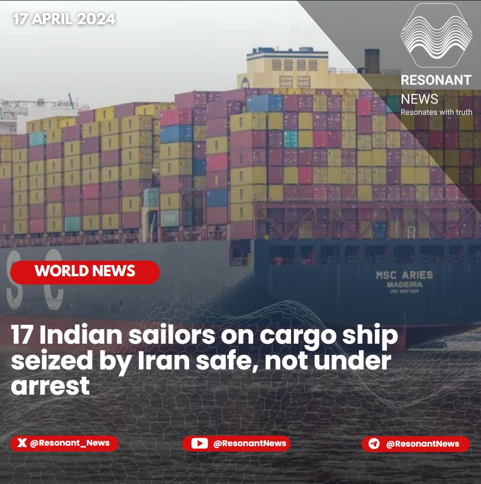 The 17 Indian sailors on the cargo vessel MSC Aries that was seized by Iran’s Revolutionary Guards are safe and not under arrest. 'The 17 Indian sailors are free. We are in touch with the Indian Ambassador in Iran and would like to reaffirm that their condition is good. The only…