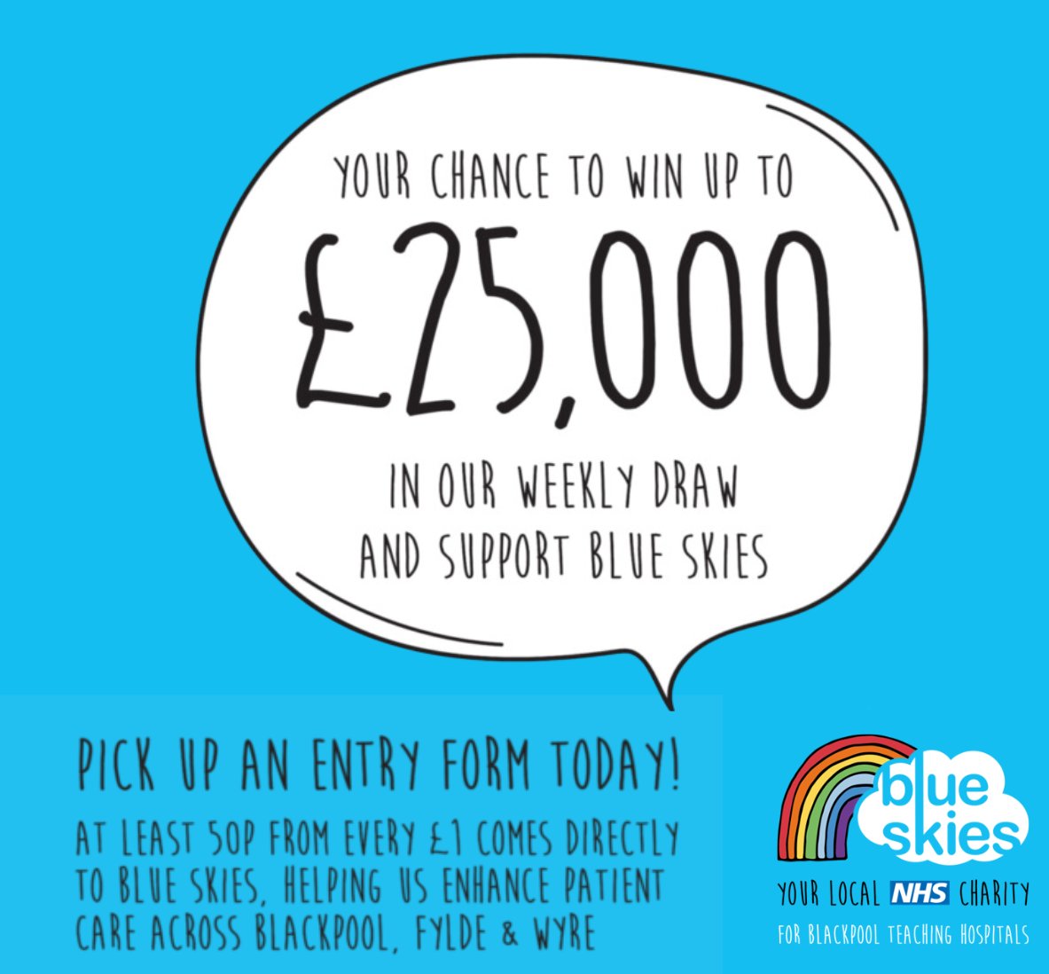 Want the chance to win up to £25,000? Every week you can have the chance to win the £25,000 jackpot plus many other fantastic cash prizes, and at the same time you’re helping us raise funds to support our work. Click here to sign up. blueskiescharity.co.uk/lottery/