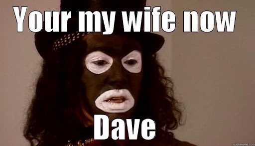 @Dalbodog HELLO DAVE !!  You’re my wife now !