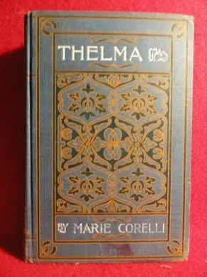 Trivia: Marie Corelli’s 1886 novel 'Thelma, a Norwegian Princess' resulted in a flood of baby girls named Thelma, a name she apparently created. One of those babies was my own mother, born in 1921.