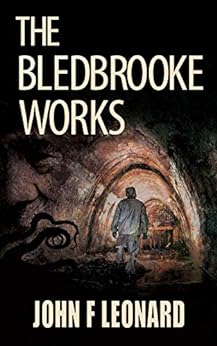 The Bledbrooke Works: A Cosmic Horror Story - Ever notice how some places don’t feel right? No rhyme or reason, they’re just unsettling. viewbook.at/Bledbrooke @john_f_leonard #Horror #ShortStories #johnfleonard