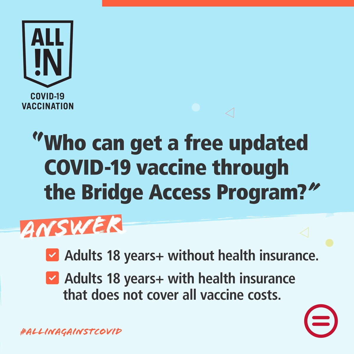 The Bridge Access Program was developed to assist adults without health insurance & adults whose insurance does not cover all COVID-19 vaccine costs. Take advantage of the program before it ends in December 2024: vaccines.gov. #ALLInAgainstCOVID