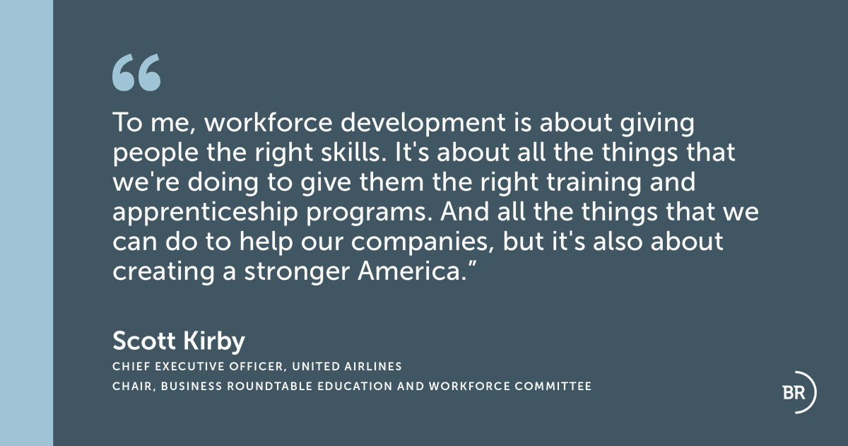 Scott Kirby, Chief Executive Officer of @United & Chair of Business Roundtable’s Education and Workforce Committee, on the importance of skill development in the workforce. Learn more about BRT’s workforce initiatives: businessroundtable.org/about-us/corpo…