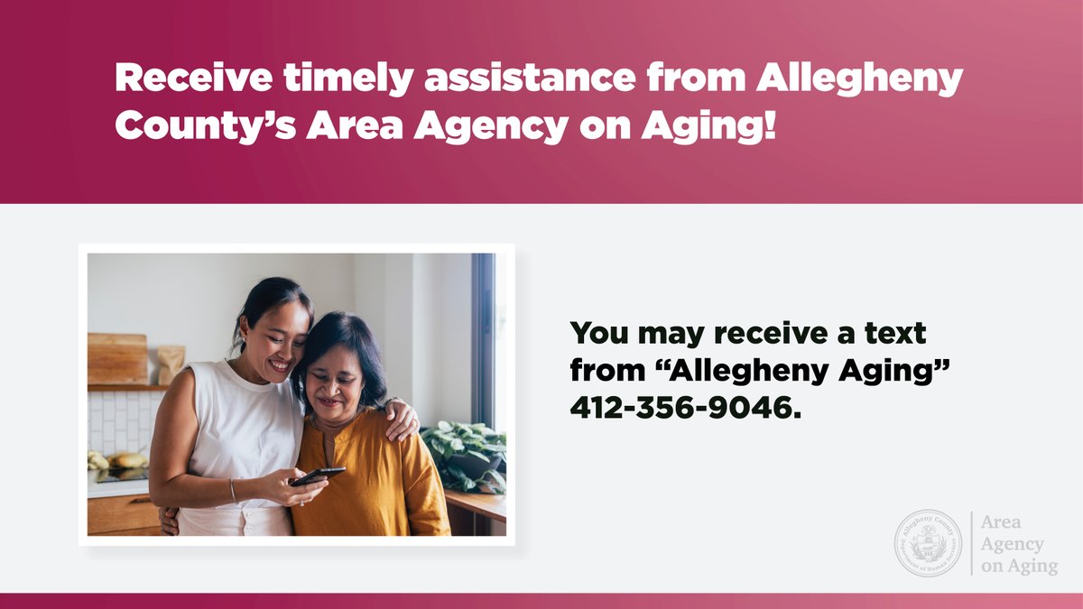 Older adults and their caregivers can now stay informed with Allegheny County’s Area on Aging through text message. Our new service will contact you via text or email, and you can opt out at any time. For more information, contact DHS-AlleghenyAging@alleghenycounty.us.
