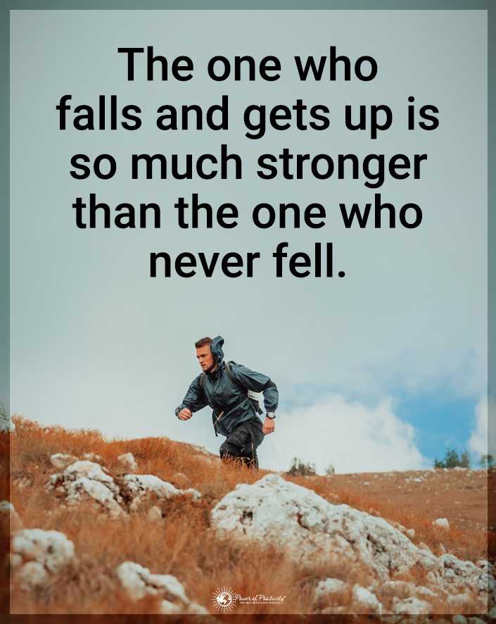 “The one who falls and gets up is stronger than the one who never fell.”