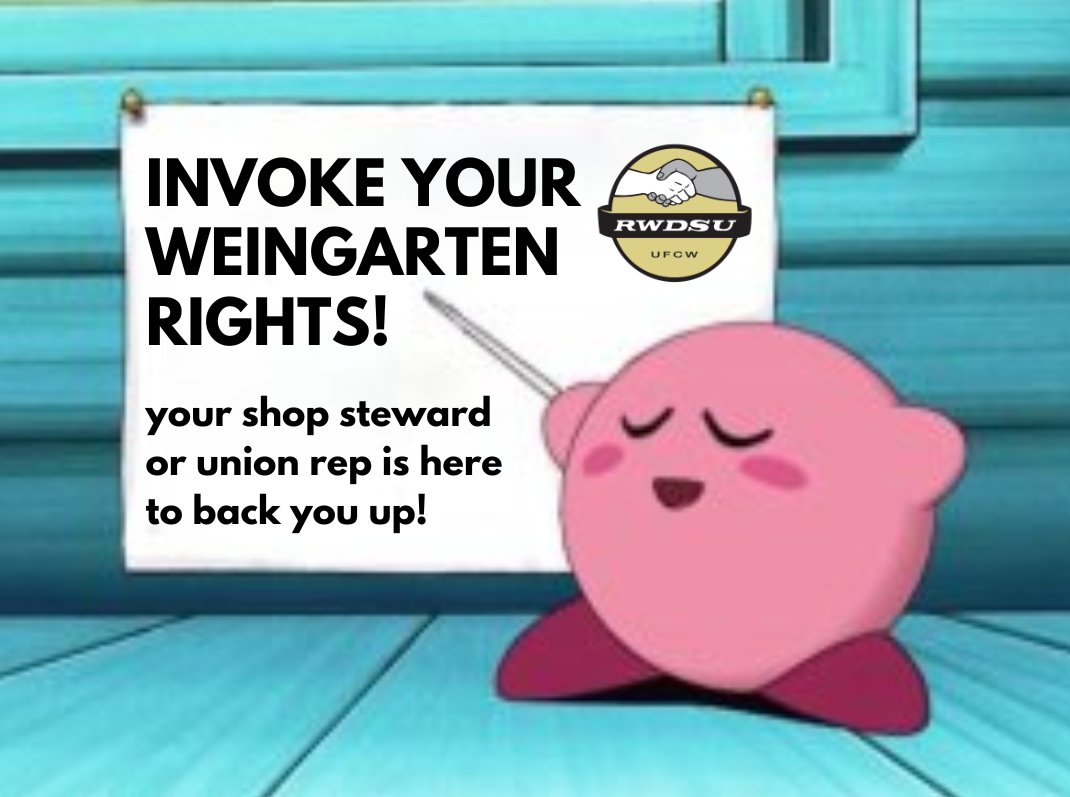 Once you and your coworkers have unionized, you have #WeingartenRights! That means in any meeting that could lead to your discipline or firing, you are allowed to invoke these rights and refuse to take the meeting until a shop steward or union rep is present.