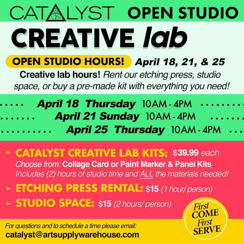 New OPEN STUDIO Hours at Catalyst! 🆕 Pop in for Creative lab hours! Studio time is available from 10am-4pm. ✔ Draw, paint, and work on your big art project. - Thursday, April 18 - Sunday April 21 - Thursday, April 25 Questions, email: catalyst@artsupplywarehouse.com
