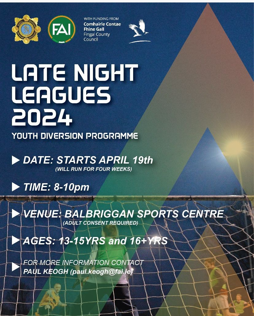 Starting April 19th, for four weeks, at the Balbriggan Sports Centre, @fingalcoco @irelandfootball and @gardainfo are launching Late Night Leagues - Youth Diversion Programme for young people ages 13-15 years and 16+ years. For more info contact Paul Keogh at paul.keogh@fai.ie