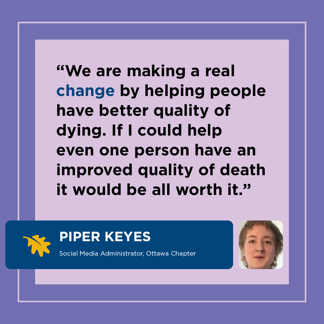 Piper Keyes - Social Media Administrator, Dying with Dignity Ottawa. Through social media, Piper continues to make a difference by keeping supporters informed about Chapter activities and legislation affecting MAID. Thank our volunteers like Piper by liking this post!