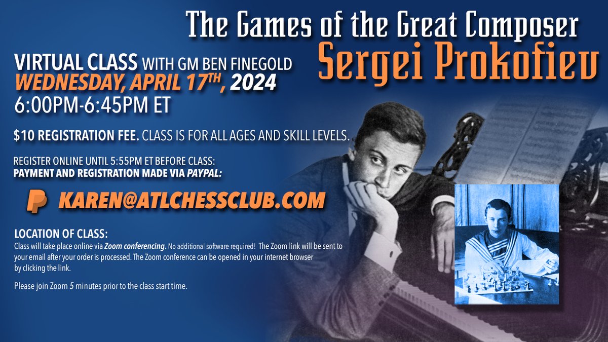 The Games of the Great Composer Sergei Prokofiev Virtual Class TONIGHT (04/17) from 6:00PM-6:45PM ET $10 registration fee. REGISTER by paying Karen: Paypal: Karen@atlchessclub.com lecture’s zoom link will be sent to the email connected to your paypal account.