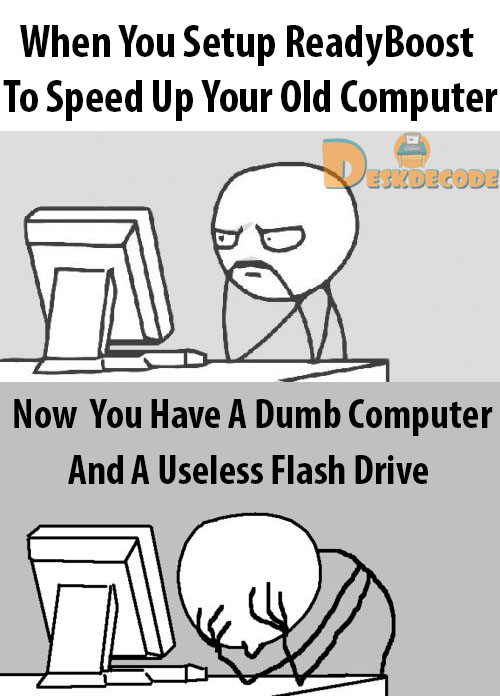 deskdecode's tweet image. When you set up ReadyBoost to speed up your old computer, but now you have a dumb computer and a useless flash drive.

ReadyBoost - Uses, Features, &amp;amp; Does It Really Work?
deskdecode.com/readyboost/

#ReadyBoostFail #OldComputerProblems #ComputerHumor #techmemes