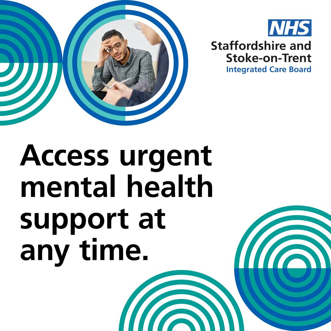 For support in a mental health crisis, day or night, call one of our urgent mental health helpline numbers. North Staffordshire: call 0800 032 8728 South Staffordshire: call 0808 196 3002