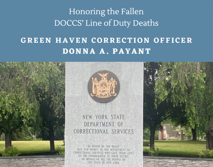 DOCCS honors the memory of the 43 colleagues who have died in the line of duty since 1861. Today, on May 15, 1981, Green Haven Correction Officer Donna A. Payant was strangled by an incarcerated individual less than one month after becoming a correction officer.