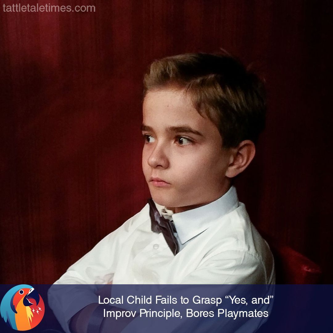 Local Child Fails to Grasp “Yes, and” Improv Principle, Bores Playmates
buff.ly/3Isnfyf

#improv #secondcity #groundlings #ucb #smosh #valleyfolk #whoselineisitanyway #theonion #parentinghumor #satirenews #tattletaletimes