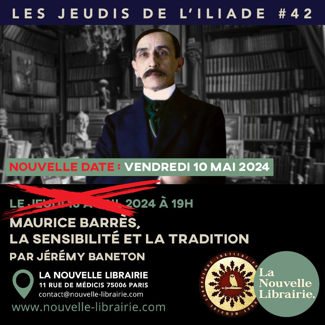 IMPORTANT 🟢 Le jeudi de l'ILIADE du 18 avril à @LaNouvelleLibr1 sur Maurice Barrès est reporté au mois de mai. La nouvelle date est le vendredi 10 mai.