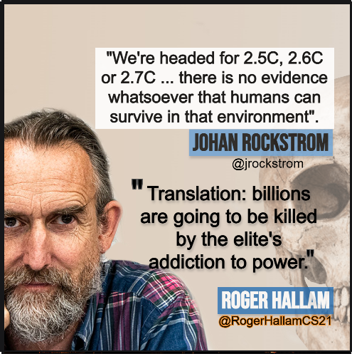 There is no evidence that we can survive the temperatures the world is heading to. 'Translation: billions are going to be killed by the elite's addiction to power.' @RogerHallamCS21 #ClimateCrisis