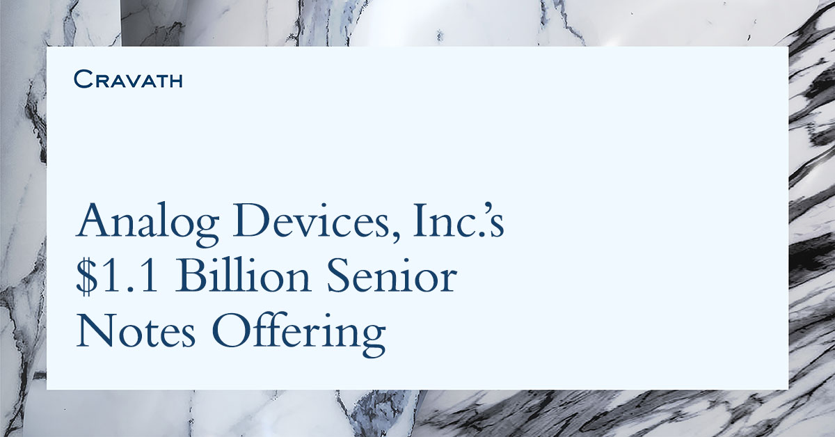 Cravath represents the underwriters in connection with Analog Devices, Inc.’s $1.1 billion senior notes offering bit.ly/3Q3iSxW