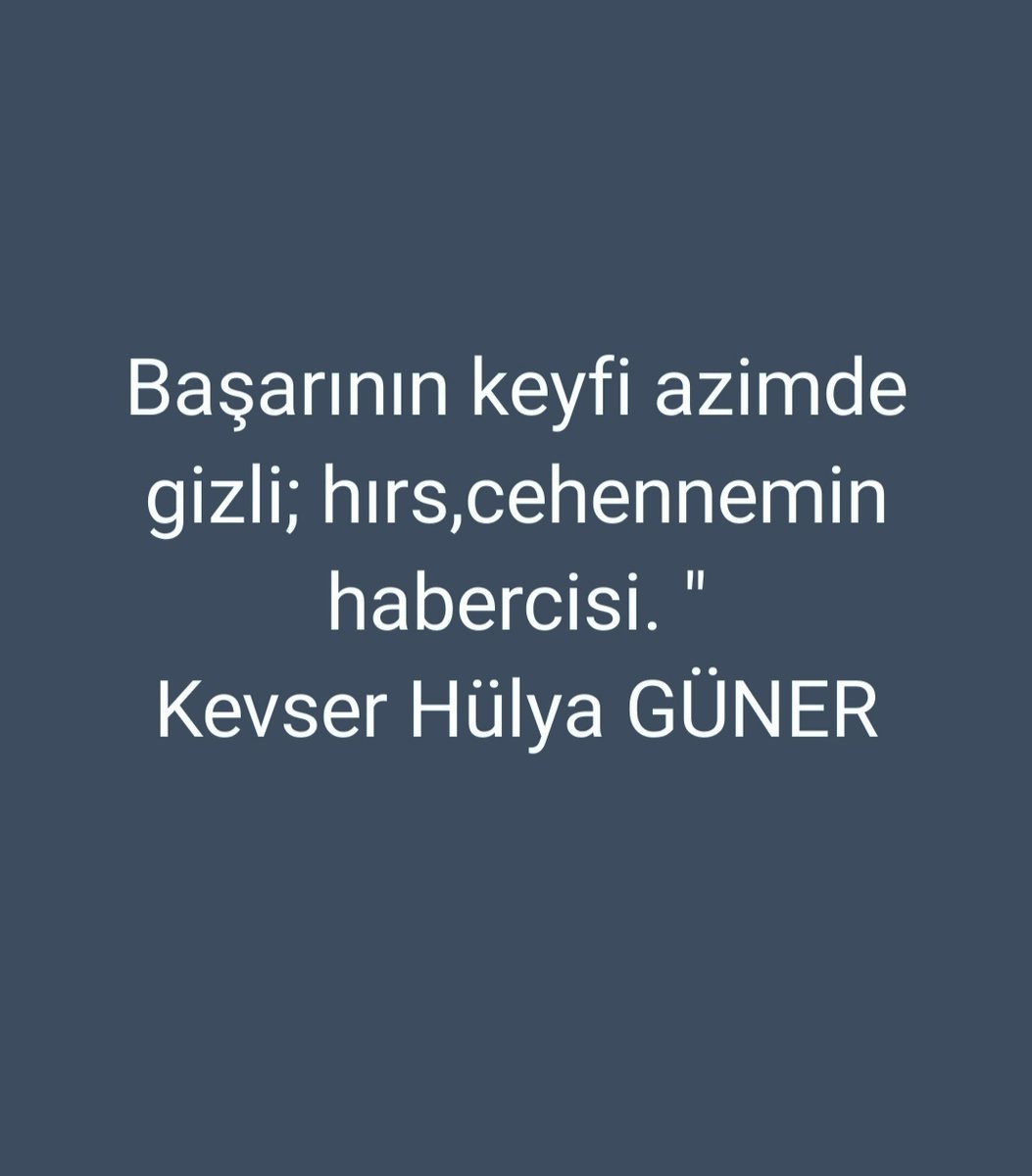 KHulyaguner's tweet photo. " Başarının keyfi azimde gizli;
hırs,cehennemin habercisi. "
            Kevser Hülya GÜNER https://t.co/7UT3Dpj33D