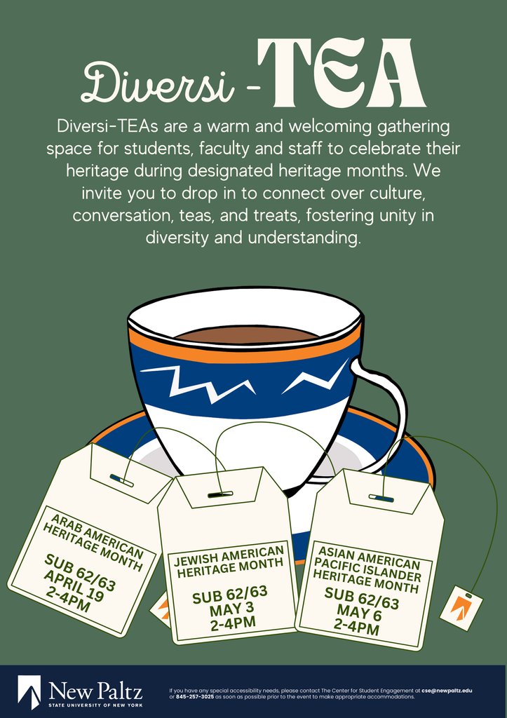 The Center for Student Engagement is excited to announce our new event series, Diversi-TEA. Join us on April 19th for #ArabAmericanHeritageMonth. All Diversi-TEAs will be held in SUB 62/63 from 2-4PM, so stop by! #sunynewpaltz #Studentengagement LINK: newpaltz.campuslabs.com/engage/events