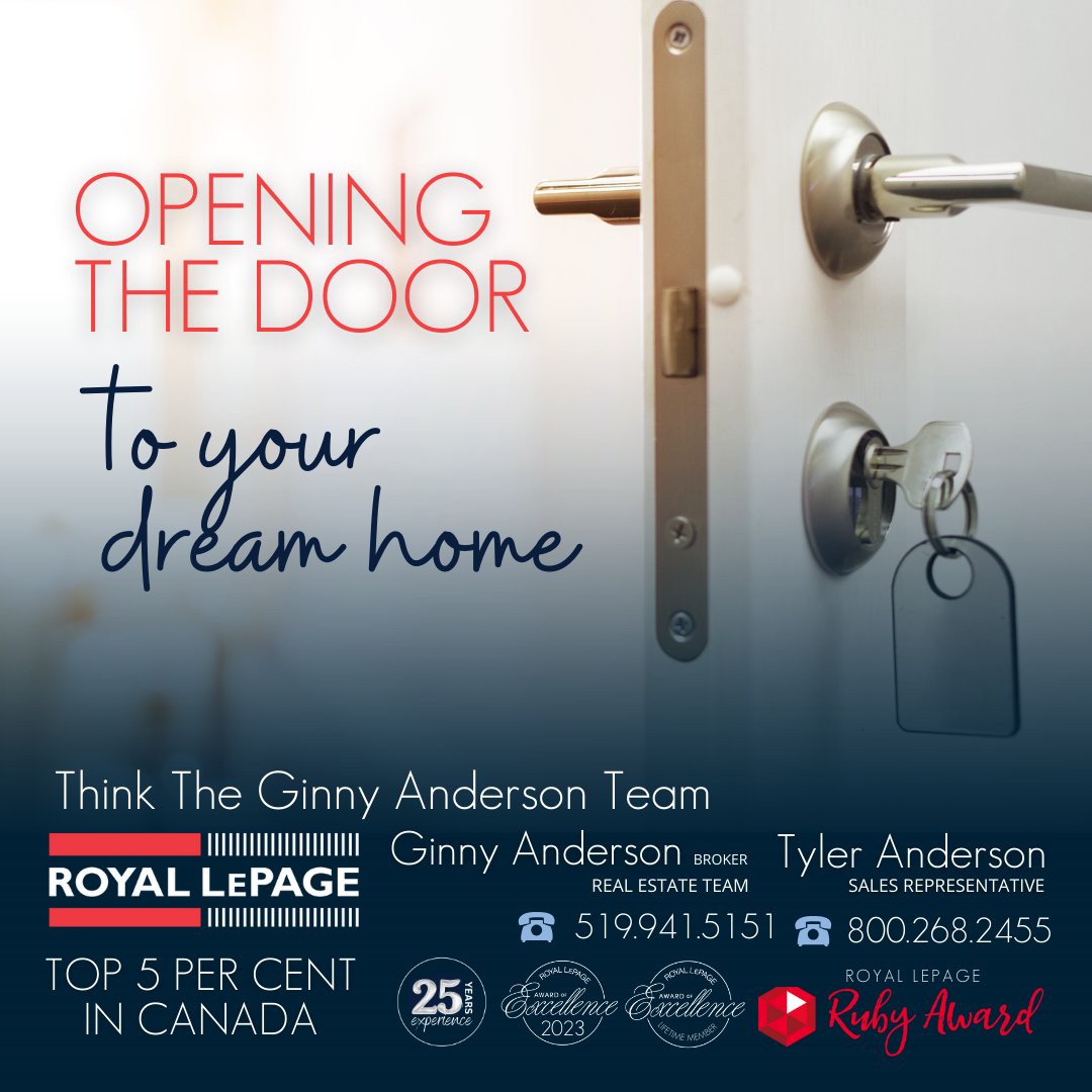 Opening the door to your new home. Give us a call.

The Ginny And ‘er’ son Team, bringing home results.
Royal LePage RCR Realty
Office: 519-941-5151
Mobile: 519-938-0028
ginnyanderson.com 

#GinnyAndErSon #SellWithGinny #THINKSOLD #ThinkGinnyAnderson #RoyalLepage