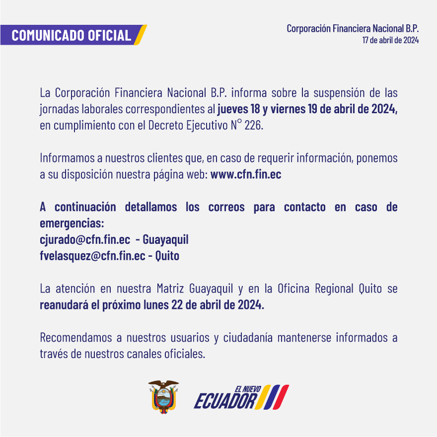 CFN_ECUADOR's tweet photo. La Corporación Financiera Nacional (CFN) informa a clientes, usuarios y ciudadanía en general sobre la suspensión de las jornadas laborales correspondientes al jueves 18 y viernes 19 de abril de 2024, en cumplimiento con el Decreto Ejecutivo N° 226. https://t.co/XdlHKv4n2g