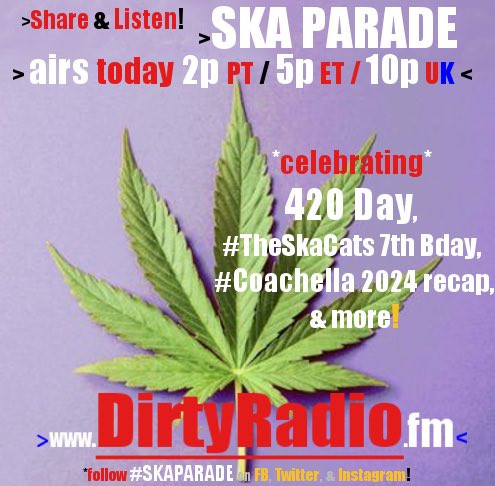 ⭐️ Woo-Hoo! #SkaParade NEW EPISODE - AIRS NOW (^started at 2p Pacific / 5p Eastern / 10p UK) on DirtyRadio.fm <-- Pls Download the app, then LISTEN & ENJOY! 🏁🎶🕴💖☮️🏆 * #420Day 🍁; #TheSkaCats 7th Bday 😻🎂 & Coachella 2024 recap edition! 🌴