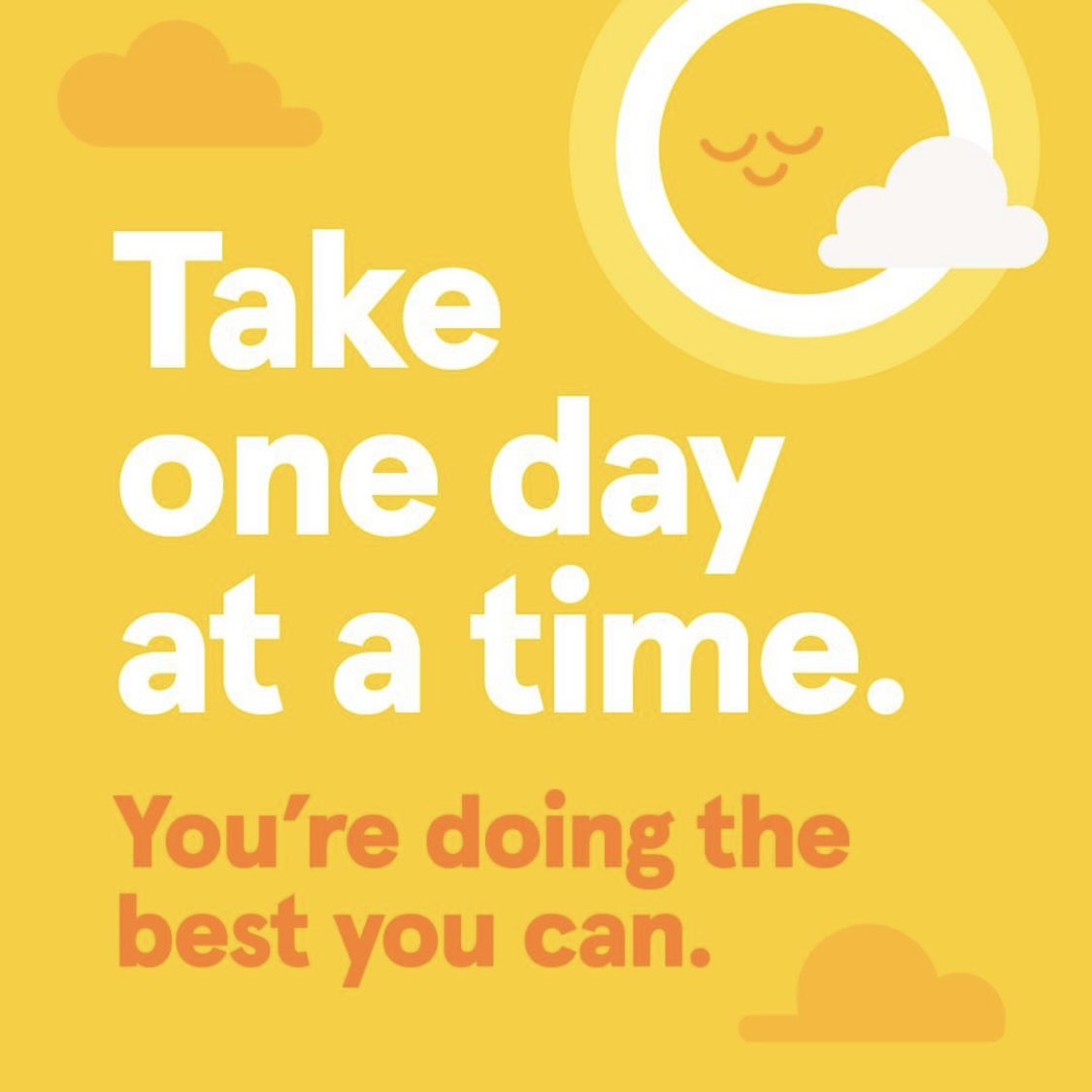 Take one day at a time. You’re doing the best you can Image: @Headspace