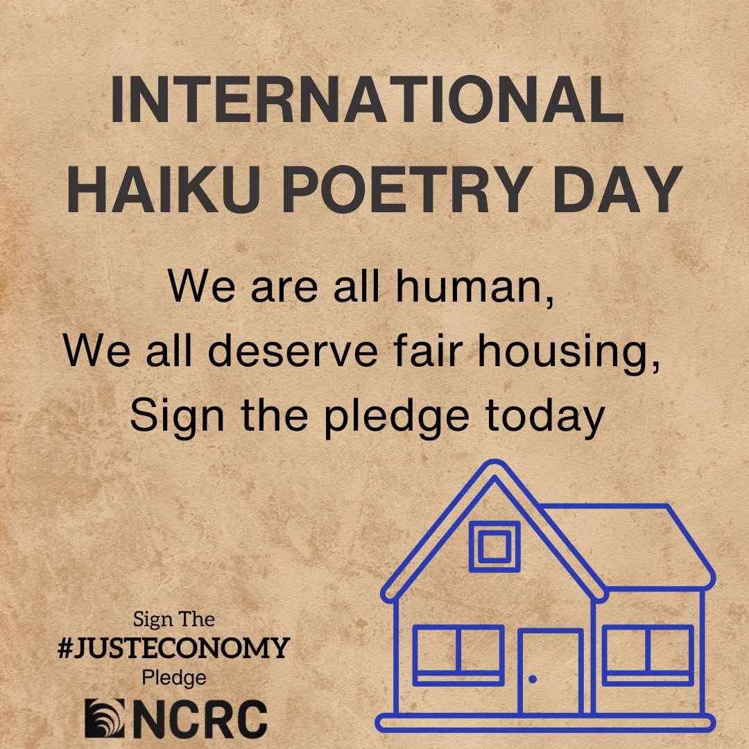 NCRC's tweet image. “We all are human,
We all deserve fair housing,
Sign the pledge today.”

Happy International Haiku Poetry Day! #FairHousingMonth #FairHousingMatters #Poetry #Haiku hubs.ly/Q02tdvjl0