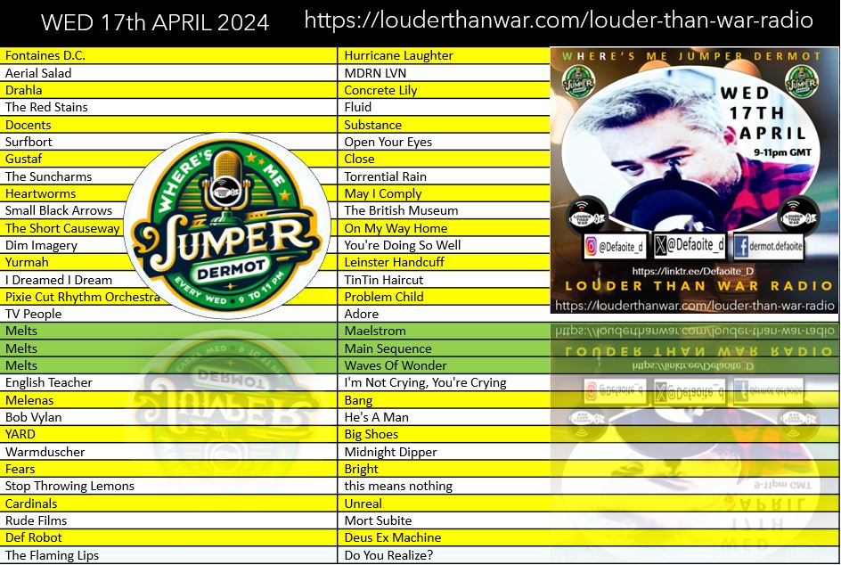 Playlist for tonight’s show on @louderthanwar Radio    of #wheresmejumperdermot– @mixcloud link to follow presently – back for more on Wed 24th  April – so #setyourselfaremindertotunein for 2 more hours of great music– Spread The Word linktr.ee/Defaoite_D