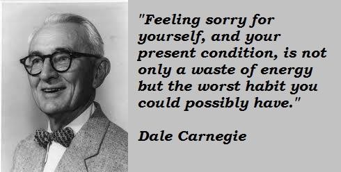 Feeling sorry for yourself.  #DaleCarnegie #Quotes #WednesdayMotivation #WednesdayThoughts