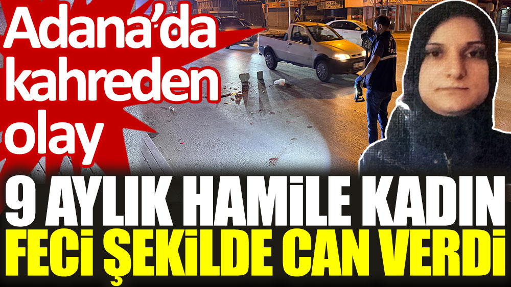 Adana'da kahreden olay: 9 aylık hamile kadın feci şekilde can verdi yenicaggazetesi.com.tr/adanada-kahred…