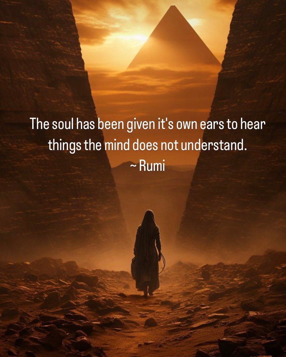The soul has been given its own ears to hear things the mind does not understand. Rumi