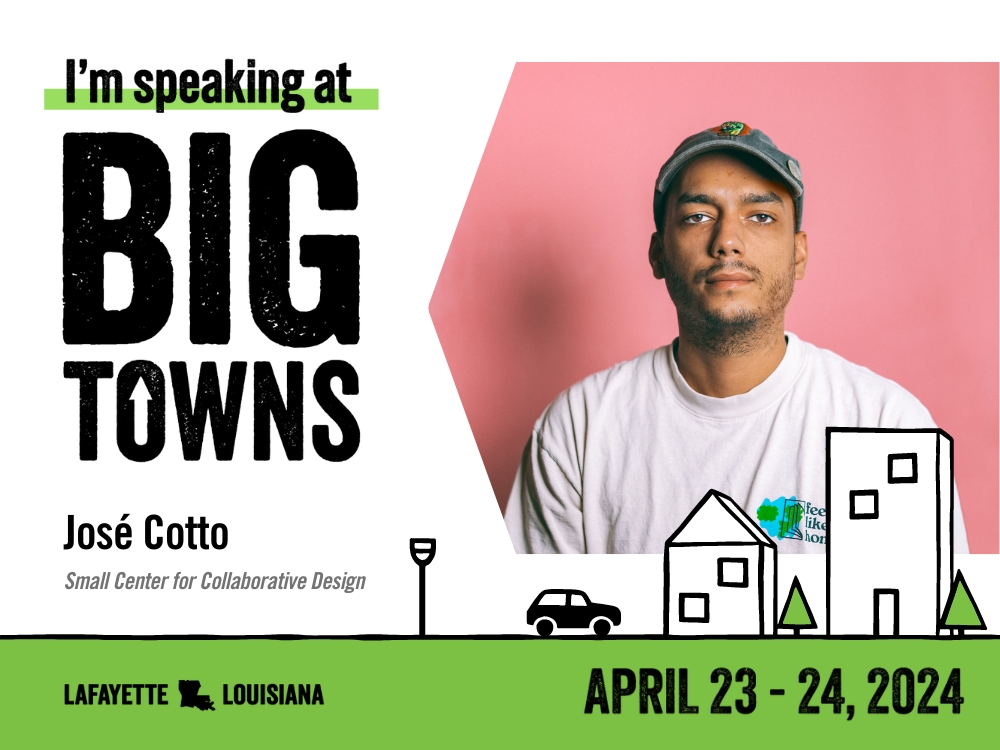 Next week, Jose Cotto will be heading to Lafayette for the <a href="/bigtownsla/">Big Towns</a> summit. He’ll be speaking alongside Nancy Whitworth, former Director of Economic Development for Greenville, South Carolina and Caitlin Strokisch, President &amp; CEO at National Performance Network (@npnarts).
