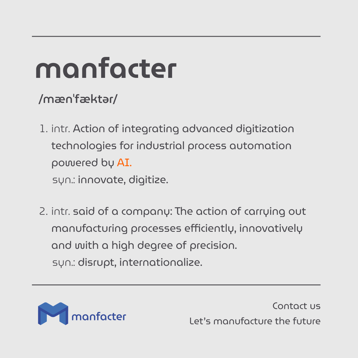 What does #manfacter mean? 🔎

Our brand name is derived from the word 'manufacturer'. Always committed to innovation and excellence, reflecting how close we are to the manufacturing industry.

#additivemanufacturing #company #advancedmanufacturing #brand #definition