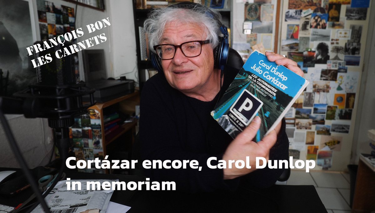 « Cortázar encore, Carol Dunlop in memoriam » retour sur la compagne de Cortázar, décédée à 36 ans entre le voyage et la publication des «Autonautes de la cosmoroute» et son curieux roman-objet allégorie «L'immortaliste» de 1979, plus hommage & merci Bruno Lalonde…