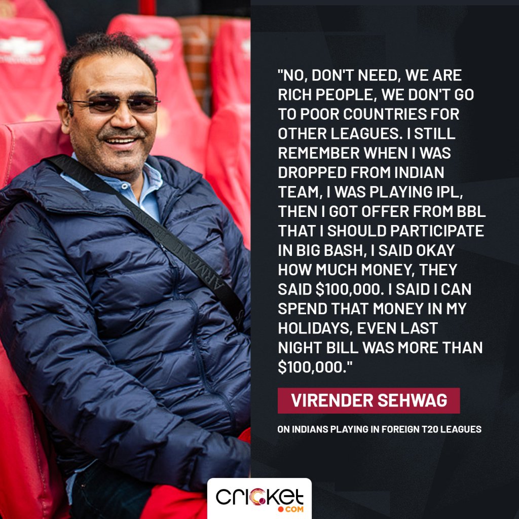 In an interaction with Adam Gilchrist, on Club Prairie Fire podcast, Virender Sehwag said Indian players don't need to play other leagues as they are paid enough. Sehwag also shared his own story when he turned down a big BBL contract.