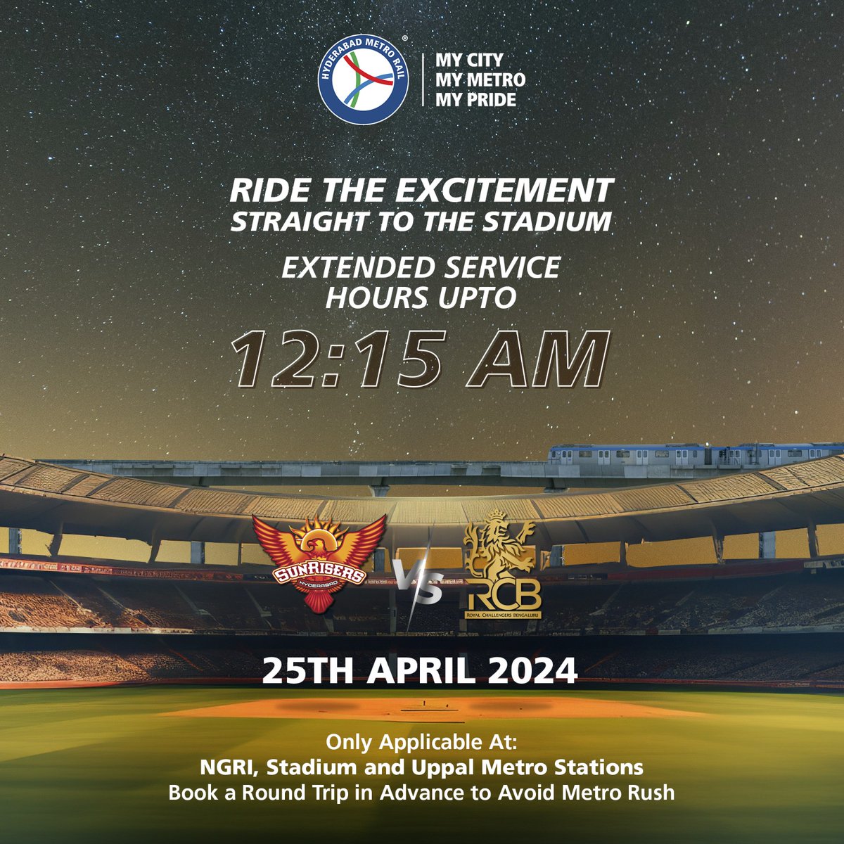 Gentle reminder cricket fans! In anticipation of the IPL match at Rajiv Gandhi International Cricket Stadium in Uppal on 25/04/24, metro trains will extend operating hours. Last trains depart at 12:15 am, reaching destinations around 1:10 am. Entry at Uppal, Stadium & NGRI