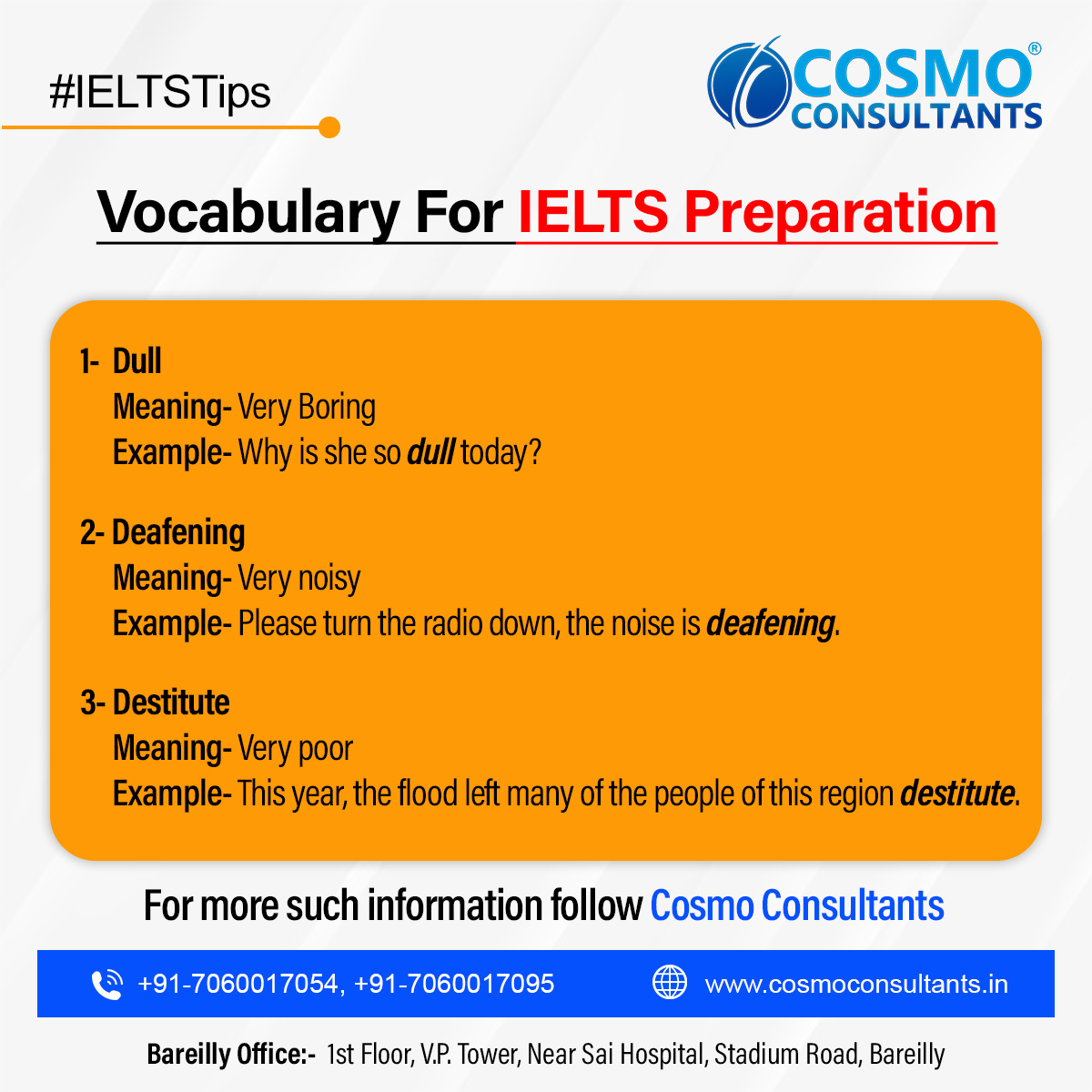 Improve your IELTS bands with the IELTS Vocabulary.
For more information reach us: +91-7060017054, +91-7060017095.

#CosmoConsultants #ielts #IELTSsuccess #ieltsInstitute #ieltspreparation #ieltsclasses #ieltscoaching #ieltstips #ieltstricks #IELTSVocabulary