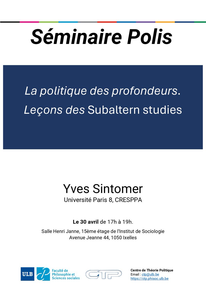 [Activité]
Le <a href="/TheoriePol_ULB/">Centre de Théorie Politique ULB</a> vous invite au séminaire:
«La politique des profondeurs. Leçons des Subaltern studies».

Avec Yves Sintomer (Université de Paris 8)

Mardi 30 avril à 17h00
Salle Janne 
Bat.  S (15e niveau)
Av. Jeanne 44, 
1050 Bruxelles