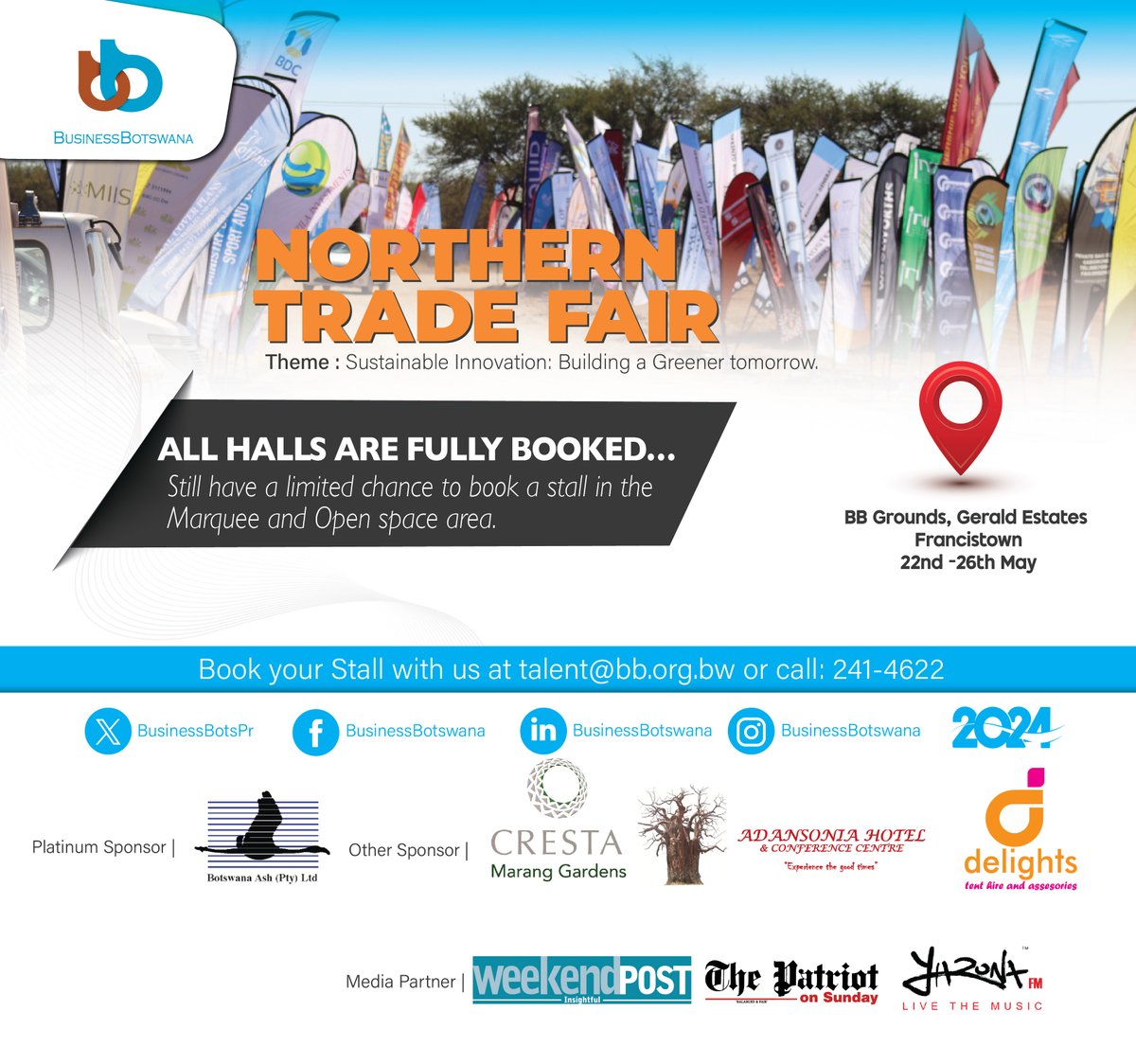 Don't miss out on the ultimate showcase at the Northern Trade Fair in Francistown! From 22-26 May 2024, come dazzle at the BB Grounds, Gerald Estates.

All halls are fully booked! Limited spaces are available under the marquee and open space area.

Secure your spot now💼 2414622