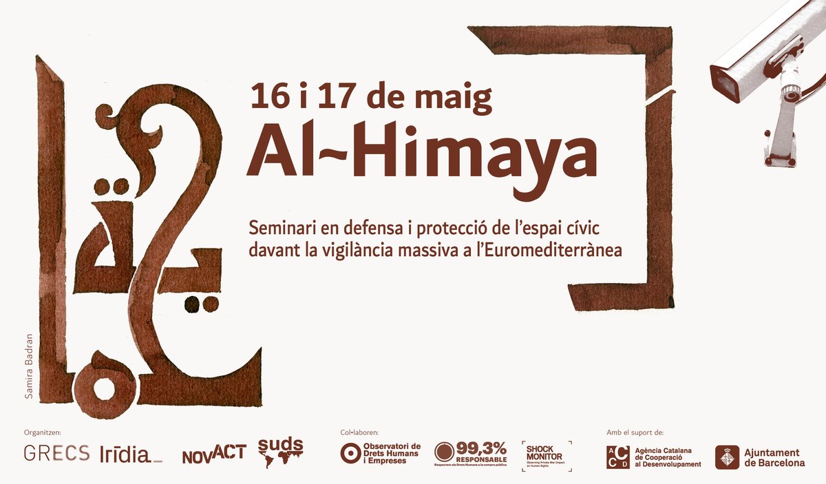 ObservatoriDHE's tweet photo. #AlHimaya (الحماية) significa protecció i cura en àrab. 

🗣️Un seminari en defensa i protecció de l'espai cívic davant la vigilància massiva a l'Euromediterrània. Amb defensores de #DDHH i expertes en repressió, tecnologies de control i espionatge.

🗓️ 16-17 maig
📍 @UniBarcelona https://t.co/krPBWLTDfM
