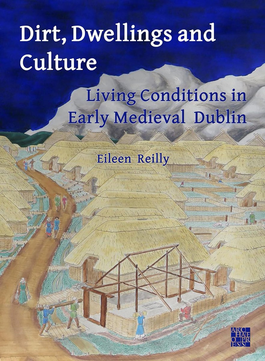 Eileen Reillym Dirt, Dwellings and Culture: Living Conditions in Early Medieval Dublin (@Archaeopress, April 2024) facebook.com/MedievalUpdate… archaeopress.com/Archaeopress/P… #medievaltwitter #medievalstudies #medievalireland #medievalsociety #earlymedieval