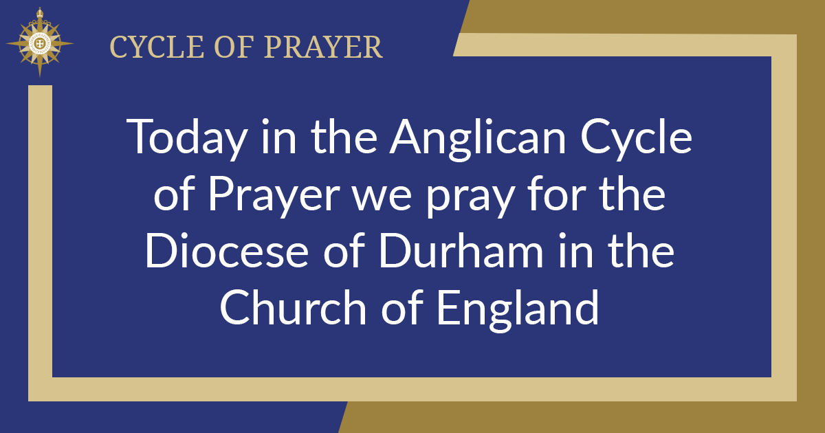 Today in the Anglican Cycle of Prayer we pray for the Diocese of Durham in the Church of England