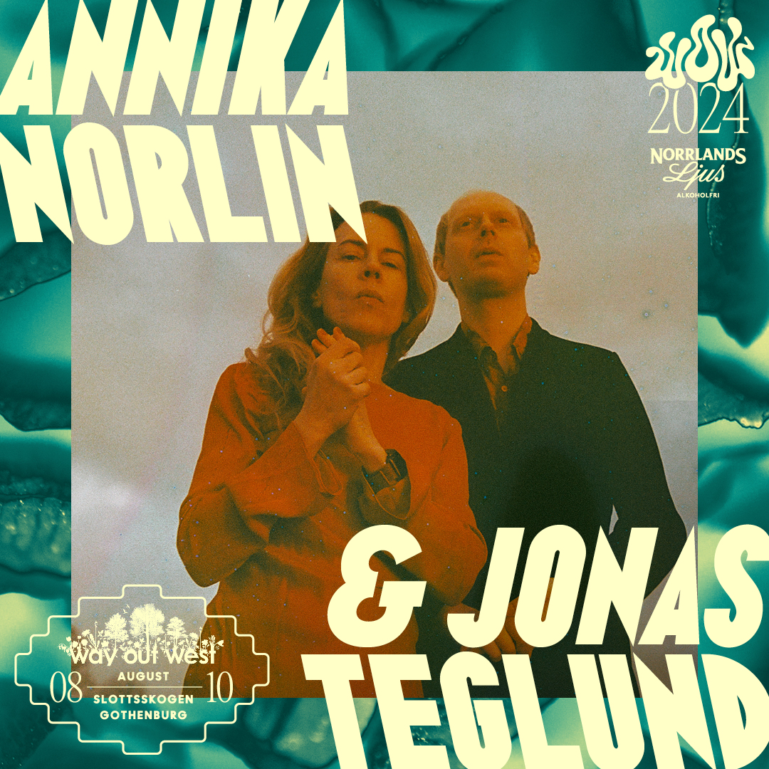 ANNIKA NORLIN & JONAS TEGLUND CONFIRMED FOR WAY OUT WEST! ––> wayoutwest.se
