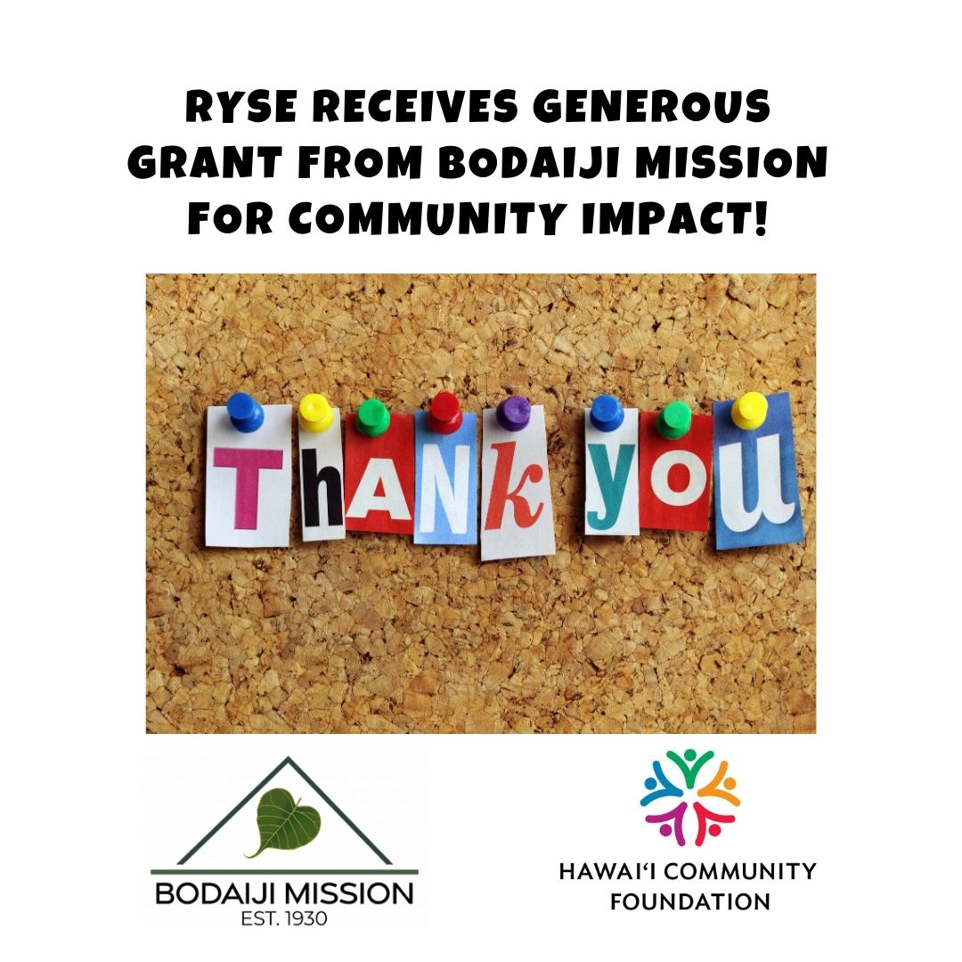 Big News! RYSE is thrilled to share that the Bodaiji Mission has recommended a $9,539 grant from their Donor Advised Fund at the Hawaii Community Foundation. With unrestricted support, we can allocate resources where needed most. Huge thanks to the Bodaiji Mission. #RYSEup